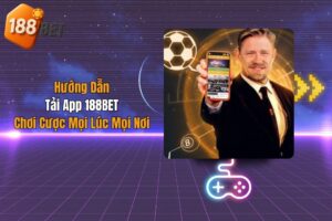 Hướng Dẫn Tải App 188BET Chơi Cược Mọi Lúc Mọi Nơi