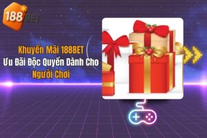 Khuyến Mãi 188BET: Ưu Đãi Độc Quyền Dành Cho Người Chơi